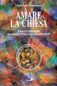 Amare la Chiesa. Esercizi spirituali predicati a papa Giovanni Paolo II - Christoph Schönborn - copertina