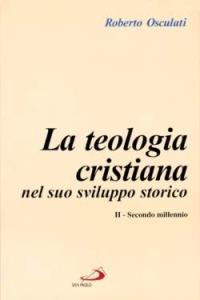 La teologia cristiana nel suo sviluppo storico. Vol. 2: Secondo millennio - Roberto Osculati - copertina