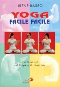 Yoga facile facile. Un'arte antica sul tappeto di casa tua. Con 2 audiocassette - Irene Basso - copertina