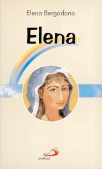 Elena. Mamma di Costantino il Grande - Elena Bergadano - copertina