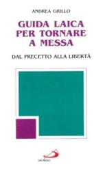 Guida laica per tornare a messa. Dal precetto alla libertà