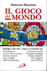 Il gioco del mondo. Dialoghi sulla vita, i sogni, le memorie con Lalla Romano, Vincenzo Consolo, Luciano De Crescenzo, Giuseppe Pontiggia, Susanna Tamaro...