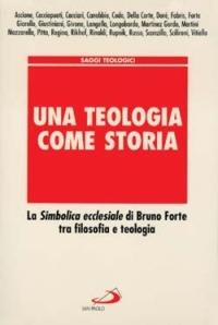 Una teologia come storia. La simbolica ecclesiale di Bruno Forte tra filosofia e teologia - copertina