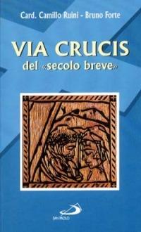 Via crucis del «Secolo breve» - Camillo Ruini,Bruno Forte - copertina
