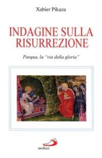 Indagine sulla risurrezione. Pasqua, la «Via della gloria» - Xabier Pikaza - copertina