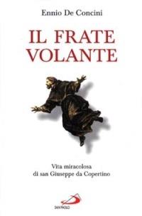 Il frate volante. Vita miracolosa di san Giuseppe da Copertino - Ennio De Concini - copertina