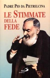 Le stimmate della fede - Pio da Pietrelcina (san) - copertina
