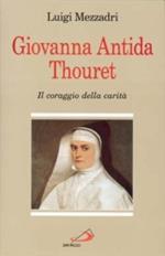 Giovanna Antida Thouret. Il coraggio della carità