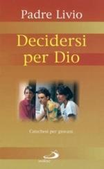 Decidersi per Dio. Catechesi per giovani. Vol. 2