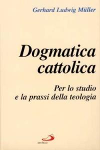 Dogmatica cattolica. Per lo studio e la prassi della teologia - Gerhard Ludwig Müller - copertina
