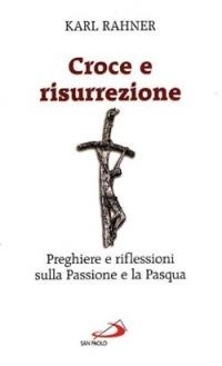 Croce e risurrezione. Preghiere e riflessioni sulla passione e la Pasqua - Karl Rahner - copertina