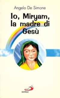 Io, Miryam, la madre di Gesù - Angelo De Simone - copertina