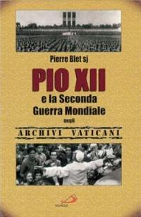 Pio XII e la seconda guerra mondiale negli archivi vaticani - Pierre Blet - copertina