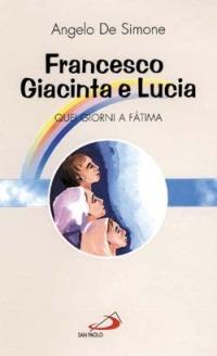 Francesco, Giacinta e Lucia. Quei giorni a Fatima - Angelo De Simone - copertina