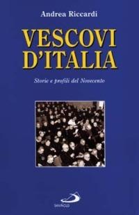 Vescovi d'Italia. Storie e profili del Novecento - Andrea Riccardi - copertina