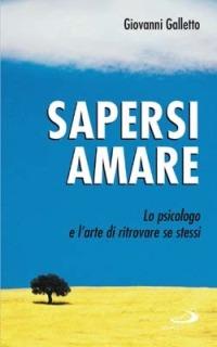 Sapersi amare. Lo psicologo e l'arte di ritrovare se stessi - Giovanni Galletto - copertina