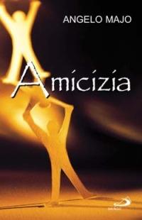 Amicizia. Valore umano e cristiano - Angelo Majo - copertina