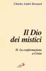 Il dio dei mistici. Vol. 2: La conformazione a Cristo