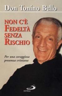 Non c'è fedeltà senza rischio. Per una coraggiosa presenza cristiana - Antonio Bello - copertina