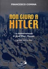 Non giuro a Hitler. La testimonianza di Josef Mayr Nusser - Francesco Comina - copertina
