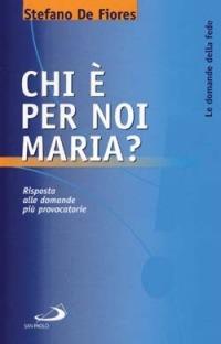 Chi è per noi Maria? Risposta alle domande più provocatorie - Stefano De Fiores - copertina