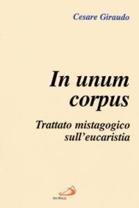 In unum corpus. Trattato mistagogico sull'eucaristia - Cesare Giraudo - copertina