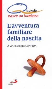L' avventura familiare della nascita. Quando nasce un bambino - Mariateresa Zattoni - copertina