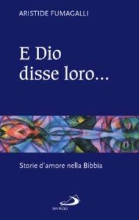 E Dio disse loro... Storie d'amore nella Bibbia - Aristide Fumagalli - copertina