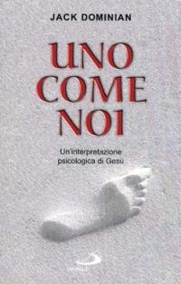 Uno come noi. Un'interpretazione psicologica di Gesù - Jack Dominian - copertina