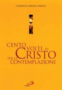 Cento volti di Cristo per la contemplazione - Clemente Arranz Enjuto - copertina
