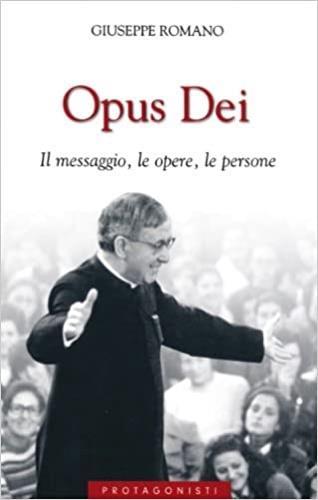 Opus Dei. Il messaggio, le opere, le persone - Giuseppe Romano - 3