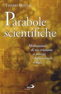 Parabole scientifiche. Meditazioni di un cristiano a partire dalla scienza d'oggi - Thierry Magnin - copertina