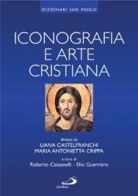 Iconografia e arte cristiana - Liana Castelfranchi Vegas,Maria Antonietta Crippa - copertina