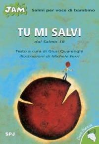 Tu mi salvi. Salmo per voce di bambino. Dal Salmo 18 - Giusi Quarenghi - copertina