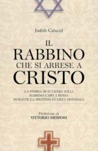 Il rabbino che si arrese a Cristo. La storia di Eugenio Zolli, rabbino capo a Roma durante la seconda guerra mondiale - Judith Cabaud - copertina