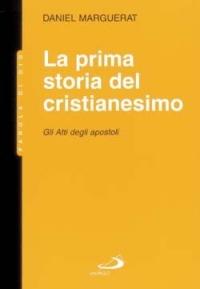 La prima storia del cristianesimo. Gli atti degli apostoli - Daniel Marguerat - copertina