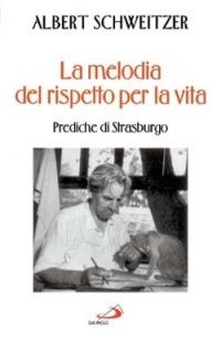 La melodia del rispetto per la vita. Prediche di Strasburgo - Albert Schweitzer - copertina