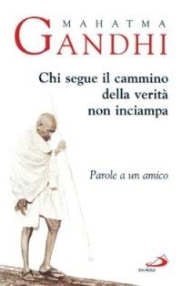 Chi segue il cammino della verità non inciampa. Parole a un amico - Mohandas Karamchand Gandhi - copertina