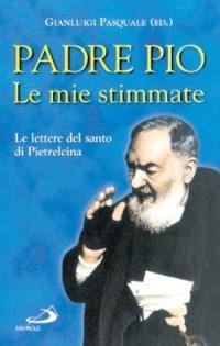 Le mie stimmate. Le lettere del santo di Pietrelcina - Pio da Pietrelcina (san) - copertina