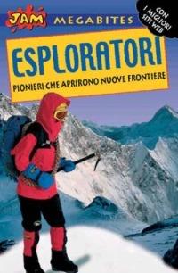 Esploratori. Pionieri che aprirono nuove frontiere - Richard Platt,Peter Chrisp - copertina