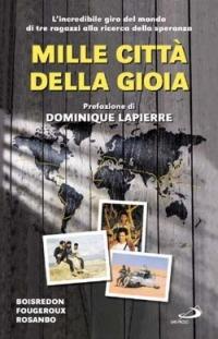 Mille città della gioia. L'incredibile giro del mondo di tre ragazzi alla ricerca della speranza - Christian de Boisredon,Nicolas de Fougeroux,Loïc de Rosanbo - copertina