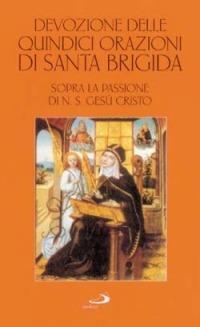 Devozione delle quindici orazioni di santa Brigida. Sopra la passione di n. S. Gesù Cristo - Brigida di Svezia (santa) - copertina