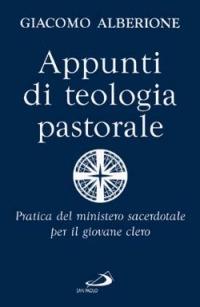 Appunti di teologia pastorale. Pratica del ministero sacerdotale per il giovane clero - Giacomo Alberione - copertina