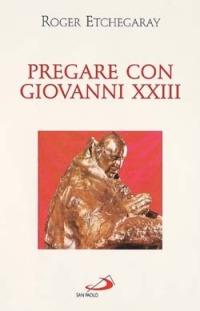 Pregare con Giovanni XXIII - Roger Etchegaray - copertina