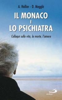 Il monaco e lo psichiatra. Colloqui sulla vita, la morte, l'amore - Amedée Hallier,Dominique Megglé - copertina