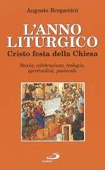 L' anno liturgico. Cristo festa della Chiesa. Storia, celebrazione, teologia, spiritualità, pastorale