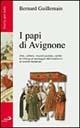 I Papi di Avignone 1309-1376. Arte, cultura, organizzazione, carità. La Chiesa al passaggio dal medioevo al mondo moderno