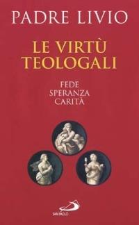 Le virtù teologali. Fede, speranza, carità - Livio Fanzaga - copertina