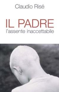 Il padre. L'assente inaccettabile - Claudio Risé - copertina