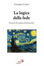 La logica della fede. Itinerari di teologia fondamentale